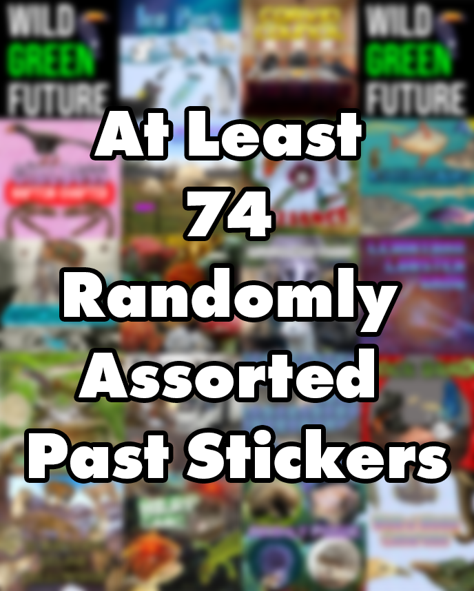 At Least 74 Randomly Assorted Past Stickers (Credit for donations goes to Underappreciated Algae Alliance)